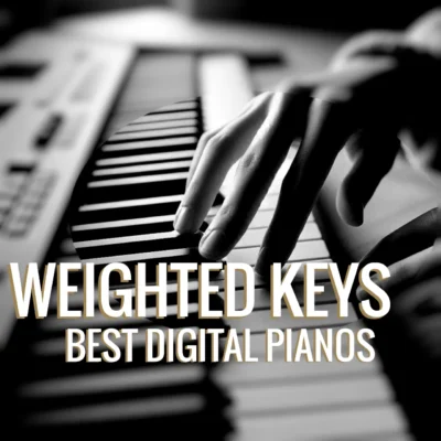 BEST DIGITAL PIANOS WITH WEIGHTED KEYS