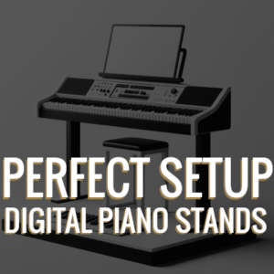 DIGITAL PIANO STAND FOR PERFECT SETUP